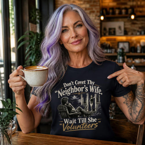 Don’t Covet Thy Neighbor’s Wife. Wait Till She Volunteers - Women's Relaxed T-Shirt
