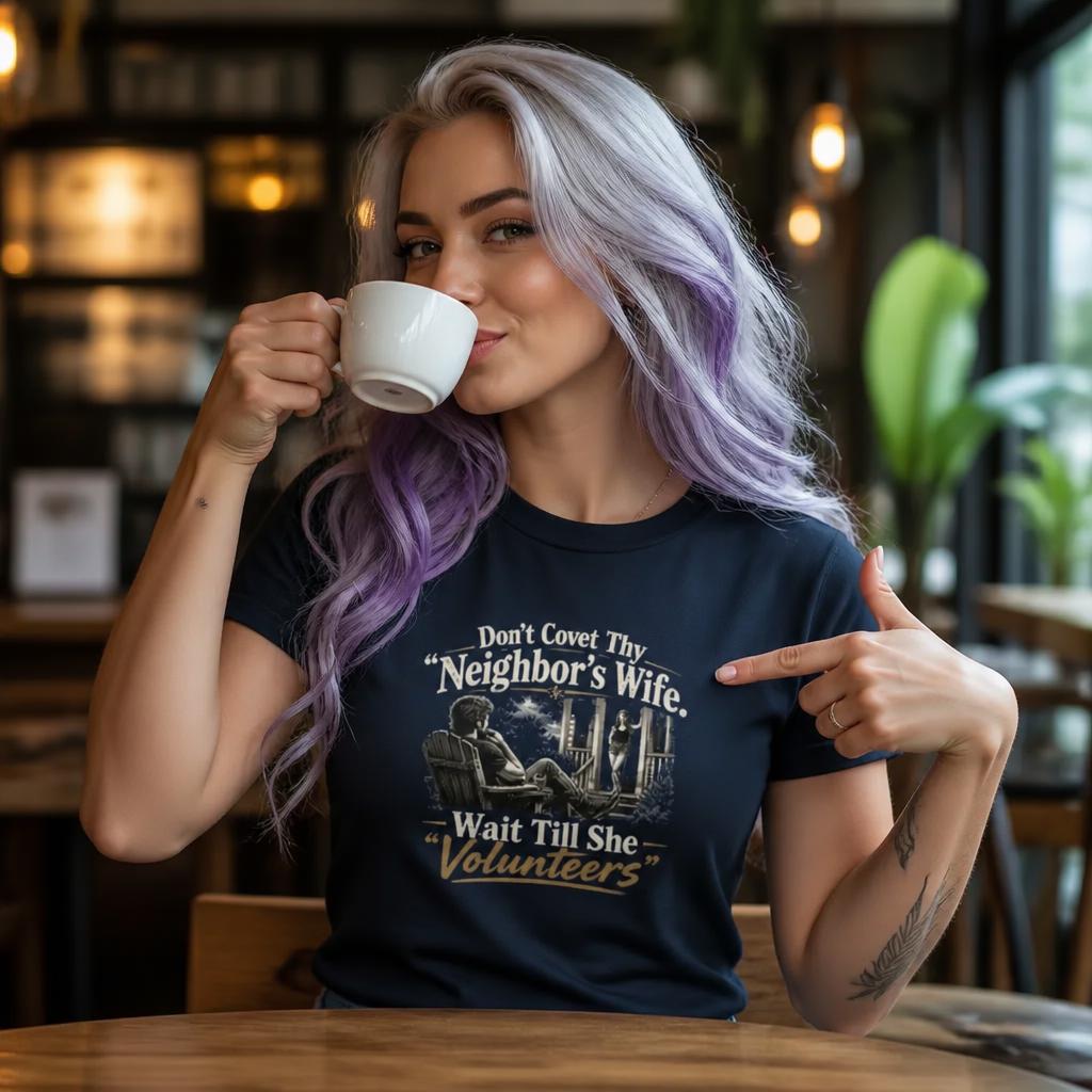 Don't Covet Thy Neighbor’s Wife. Wait Till She Volunteers - Short-Sleeve Unisex T-Shirt